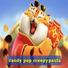 candy pop creepypasta